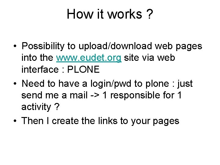 How it works ? • Possibility to upload/download web pages into the www. eudet.