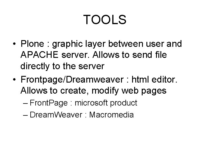 TOOLS • Plone : graphic layer between user and APACHE server. Allows to send