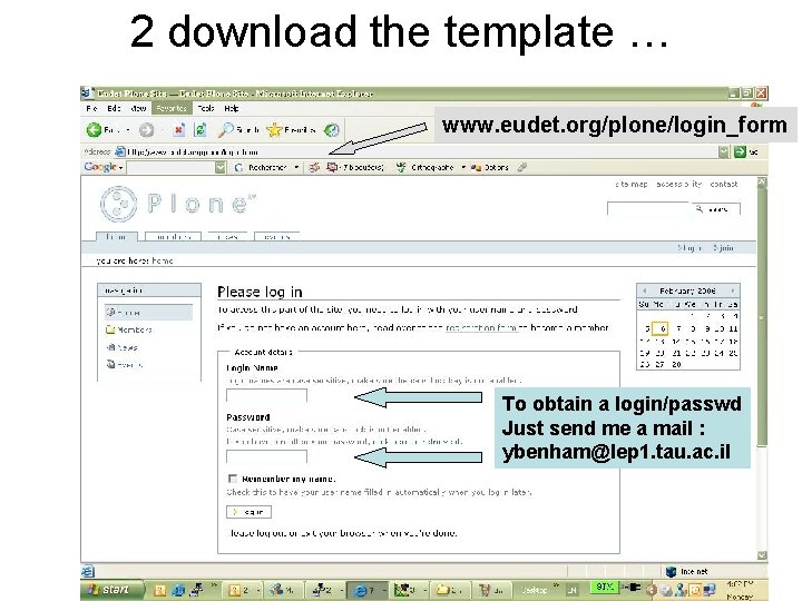 2 download the template … www. eudet. org/plone/login_form To obtain a login/passwd Just send