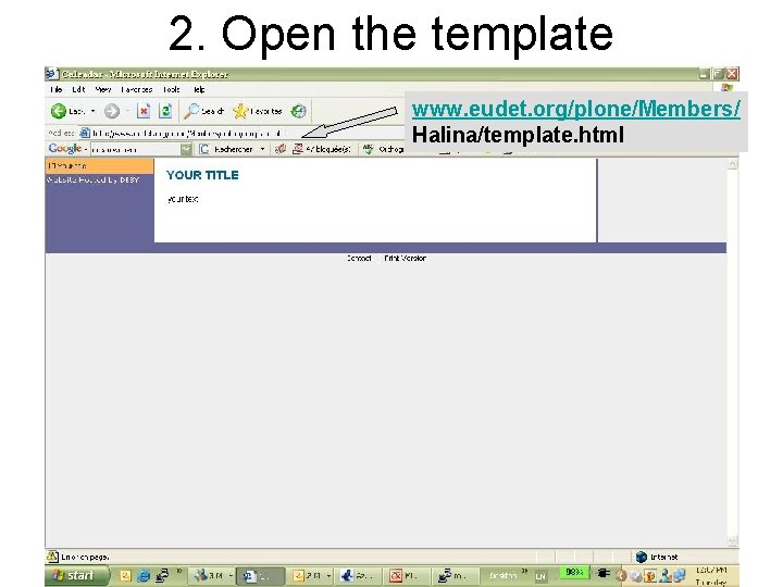 2. Open the template www. eudet. org/plone/Members/ Halina/template. html 