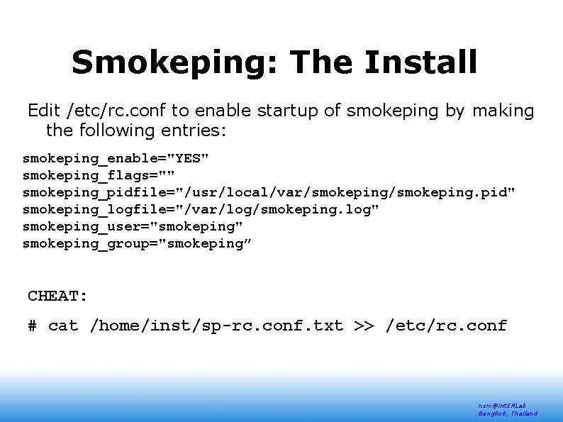Smokeping: The Install Edit /etc/rc. conf to enable startup of smokeping by making the