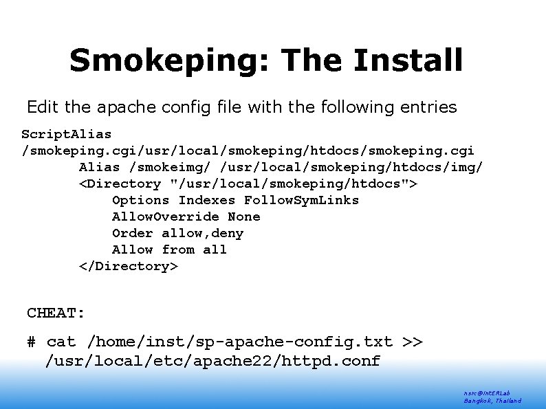 Smokeping: The Install Edit the apache config file with the following entries Script. Alias