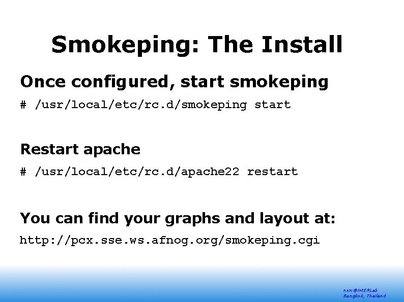 Smokeping: The Install Once configured, start smokeping # /usr/local/etc/rc. d/smokeping start Restart apache #