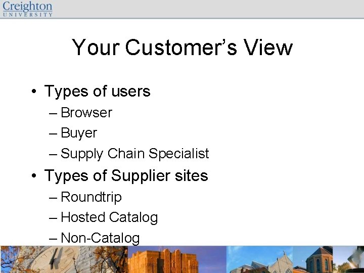 Your Customer’s View • Types of users – Browser – Buyer – Supply Chain