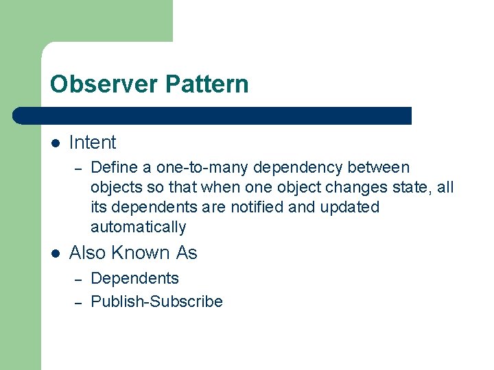 Observer Pattern l Intent – l Define a one-to-many dependency between objects so that