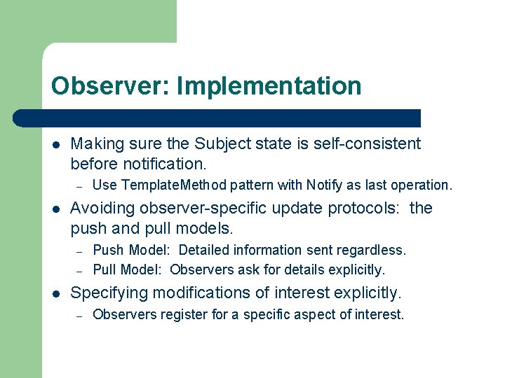 Observer: Implementation l Making sure the Subject state is self-consistent before notification. – l