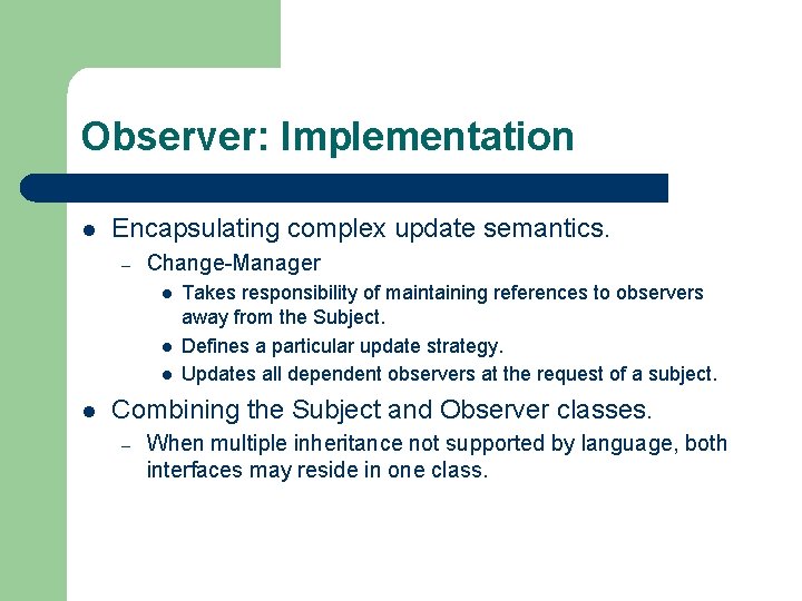 Observer: Implementation l Encapsulating complex update semantics. – Change-Manager l l Takes responsibility of