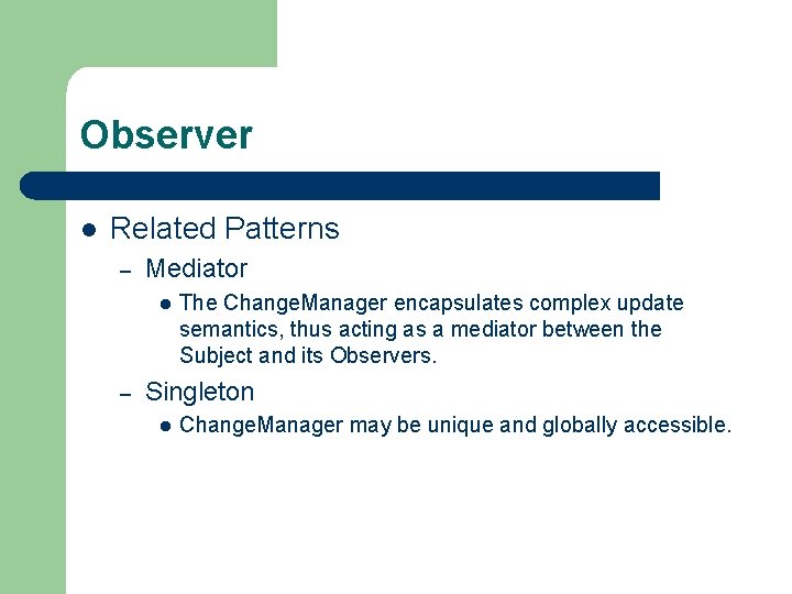 Observer l Related Patterns – Mediator l – The Change. Manager encapsulates complex update