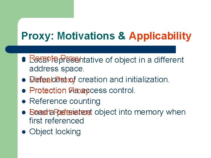 Proxy: Motivations & Applicability l l l l Remote Proxy Local representative of object