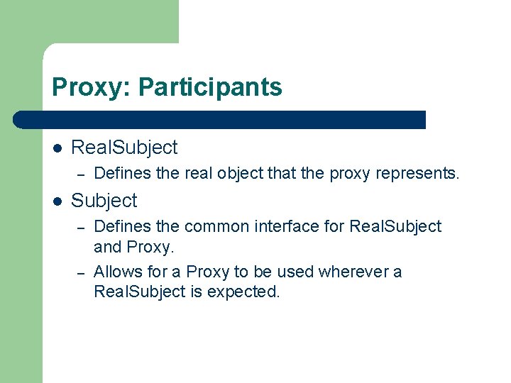 Proxy: Participants l Real. Subject – l Defines the real object that the proxy