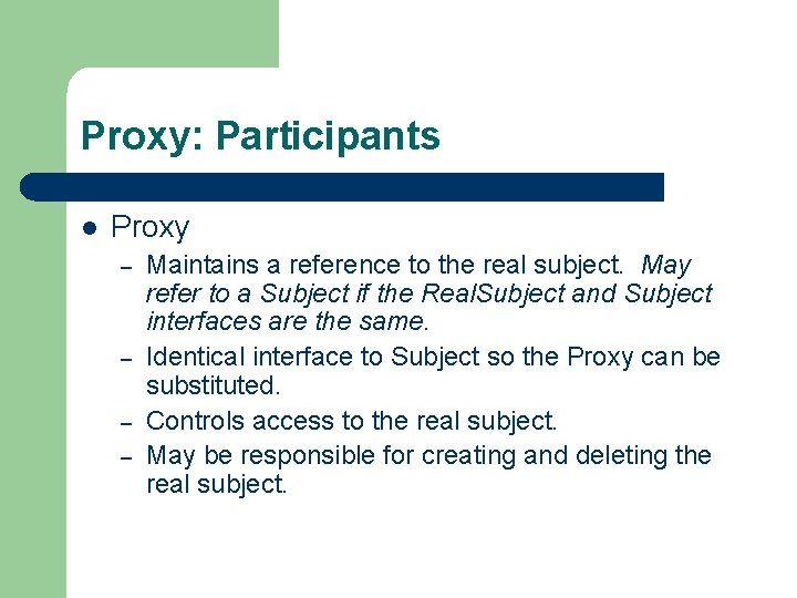 Proxy: Participants l Proxy – – Maintains a reference to the real subject. May