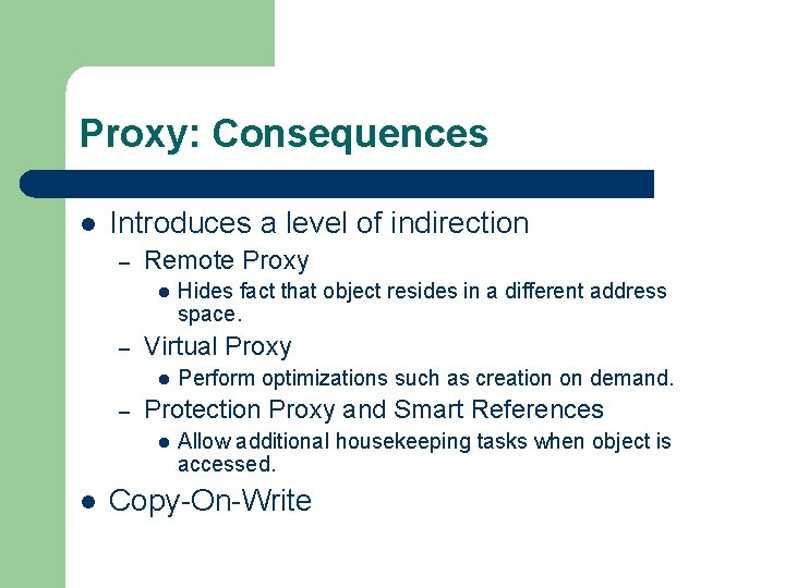 Proxy: Consequences l Introduces a level of indirection – Remote Proxy l – Virtual