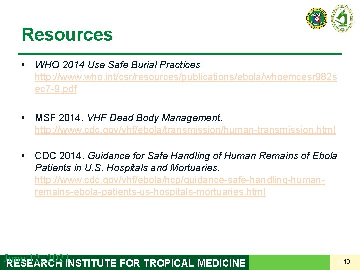 Resources • WHO 2014 Use Safe Burial Practices http: //www. who. int/csr/resources/publications/ebola/whoemcesr 982 s