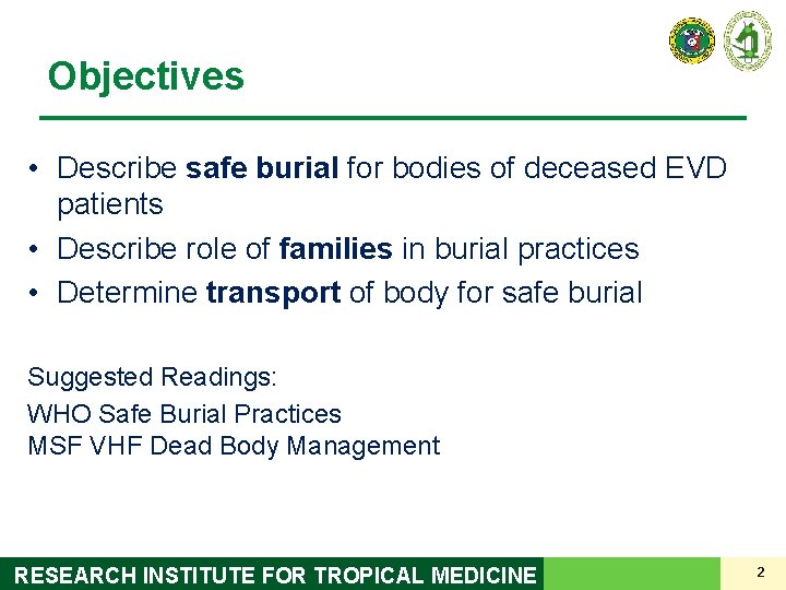 Objectives • Describe safe burial for bodies of deceased EVD patients • Describe role