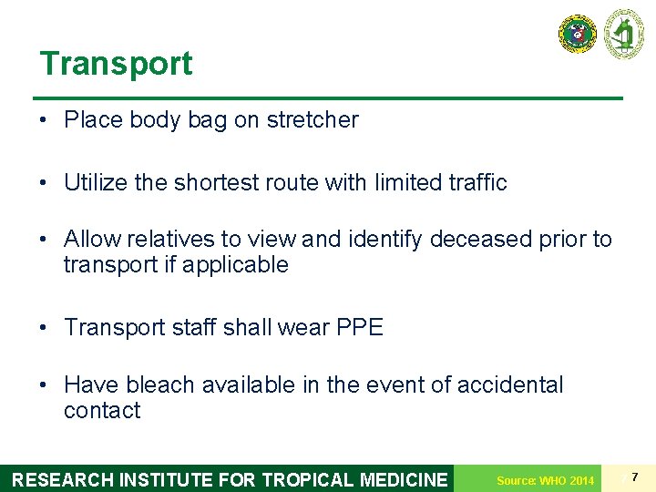 Transport • Place body bag on stretcher • Utilize the shortest route with limited