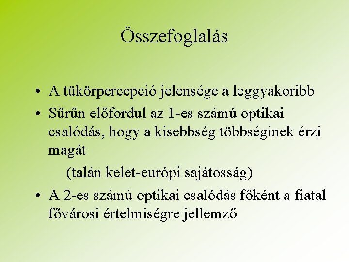 Összefoglalás • A tükörpercepció jelensége a leggyakoribb • Sűrűn előfordul az 1 -es számú