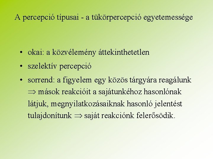 A percepció típusai - a tükörpercepció egyetemessége • okai: a közvélemény áttekinthetetlen • szelektív