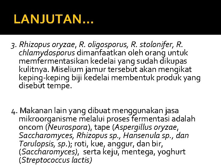 LANJUTAN… 3. Rhizopus oryzae, R. oligosporus, R. stolonifer, R. chlamydosporus dimanfaatkan oleh orang untuk