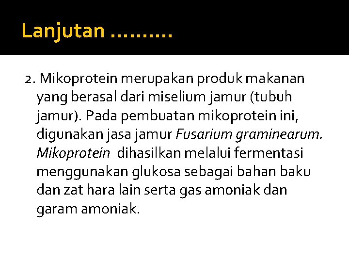 Lanjutan ………. 2. Mikoprotein merupakan produk makanan yang berasal dari miselium jamur (tubuh jamur).