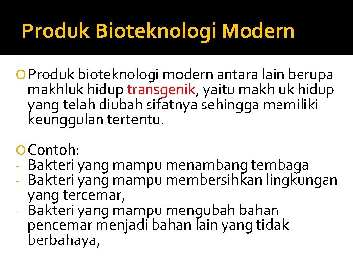 Produk Bioteknologi Modern Produk bioteknologi modern antara lain berupa makhluk hidup transgenik, yaitu makhluk