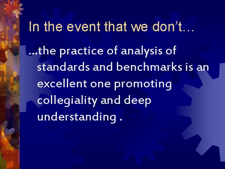 In the event that we don’t… …the practice of analysis of standards and benchmarks