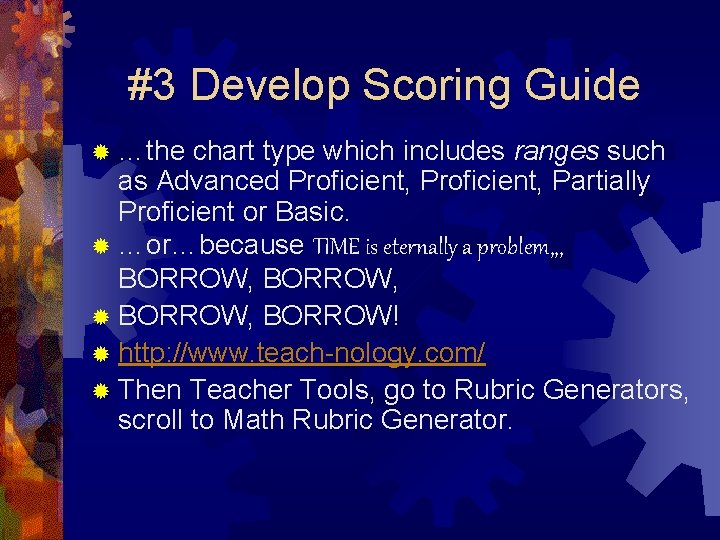 #3 Develop Scoring Guide ® …the chart type which includes ranges such as Advanced