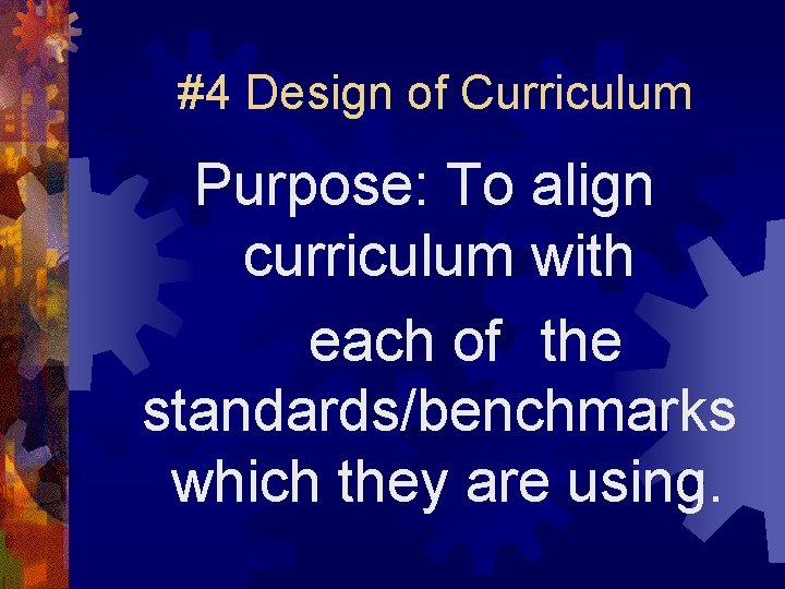 #4 Design of Curriculum Purpose: To align curriculum with each of the standards/benchmarks which
