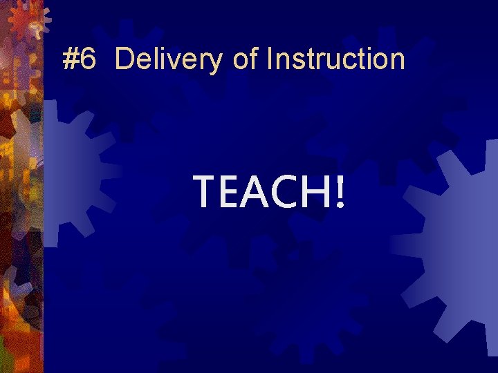 #6 Delivery of Instruction TEACH! 