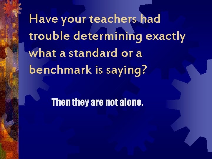 Have your teachers had trouble determining exactly what a standard or a benchmark is