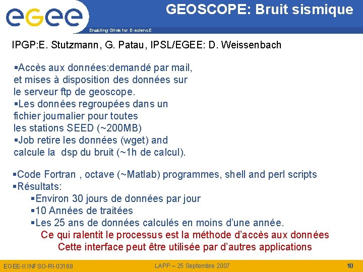 GEOSCOPE: Bruit sismique Enabling Grids for E-scienc. E IPGP: E. Stutzmann, G. Patau, IPSL/EGEE: