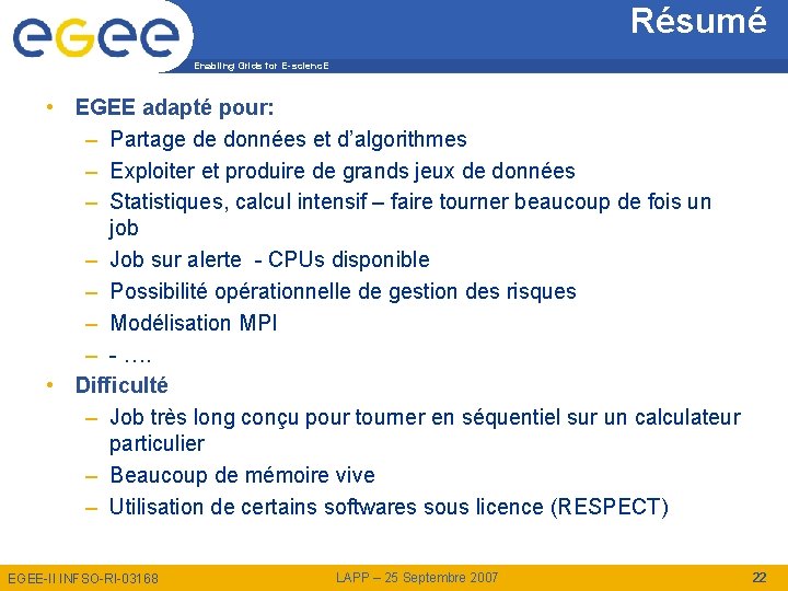 Résumé Enabling Grids for E-scienc. E • EGEE adapté pour: – Partage de données
