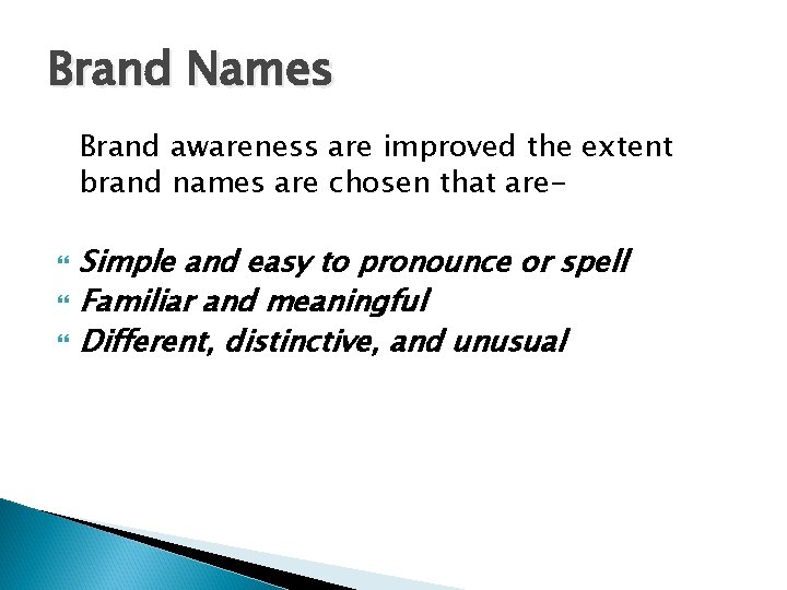 Brand Names Brand awareness are improved the extent brand names are chosen that are