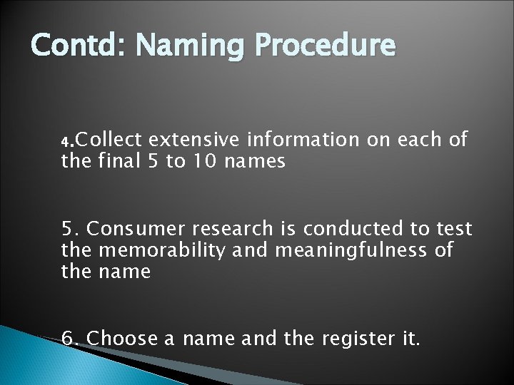 Contd: Naming Procedure 4. Collect extensive information on each of the final 5 to