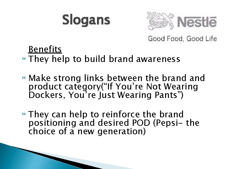 Slogans Benefits They help to build brand awareness Make strong links between the brand