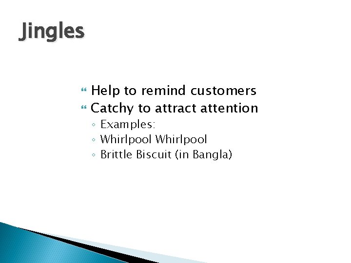 Jingles Help to remind customers Catchy to attract attention ◦ Examples: ◦ Whirlpool ◦