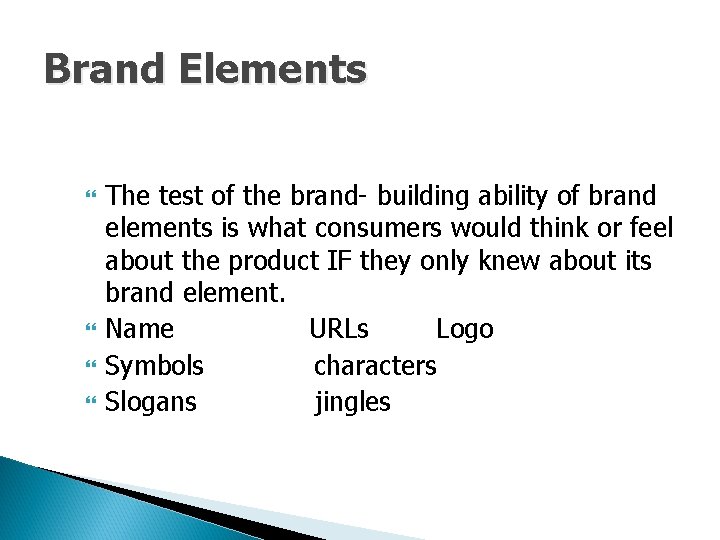 Brand Elements The test of the brand- building ability of brand elements is what