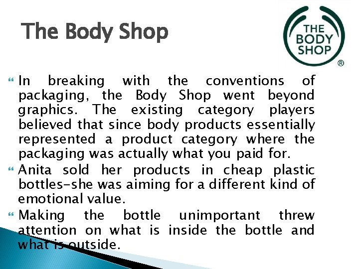 The Body Shop In breaking with the conventions of packaging, the Body Shop went