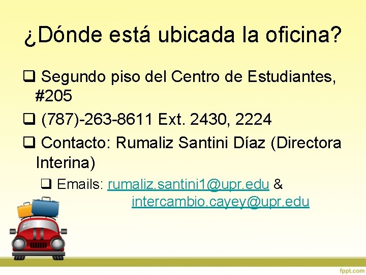 ¿Dónde está ubicada la oficina? q Segundo piso del Centro de Estudiantes, #205 q