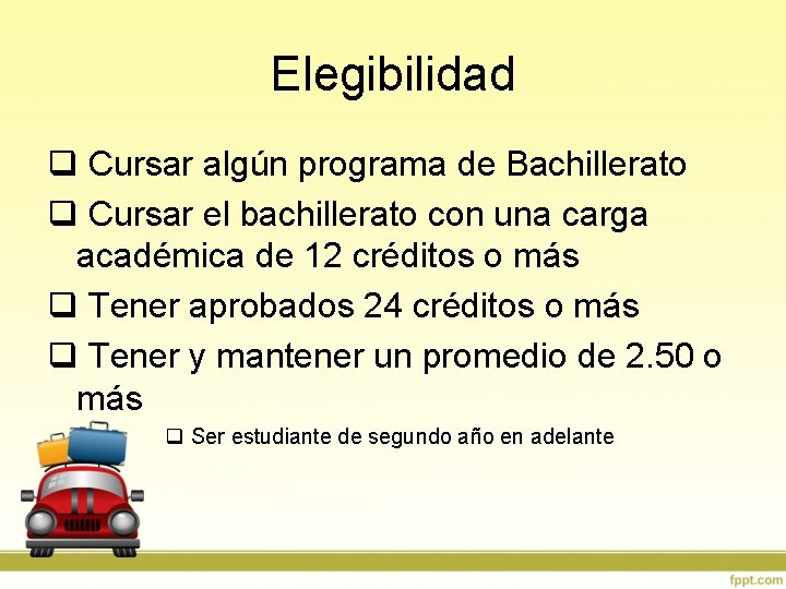 Elegibilidad q Cursar algún programa de Bachillerato q Cursar el bachillerato con una carga