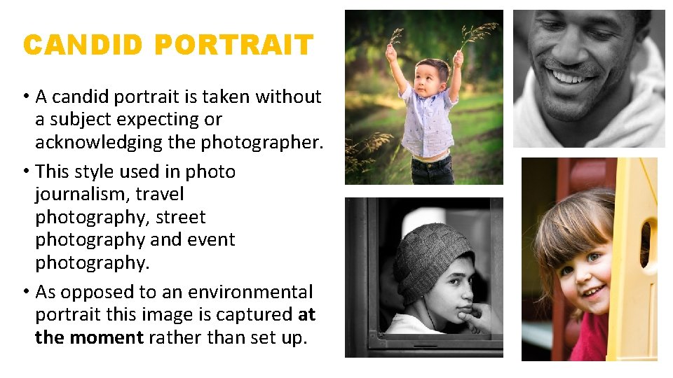 CANDID PORTRAIT • A candid portrait is taken without a subject expecting or acknowledging