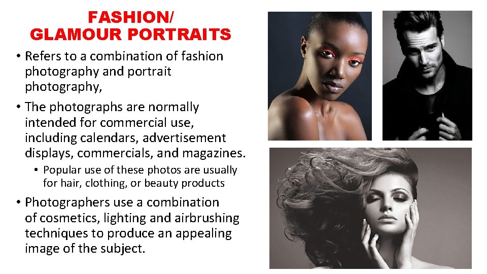 FASHION/ GLAMOUR PORTRAITS • Refers to a combination of fashion photography and portrait photography,