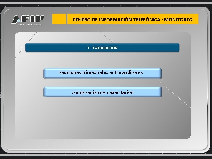 CENTRO DE INFORMACIÓN TELEFÓNICA - MONITOREO 7 - CALIBRACIÓN Reuniones trimestrales entre auditores Compromiso