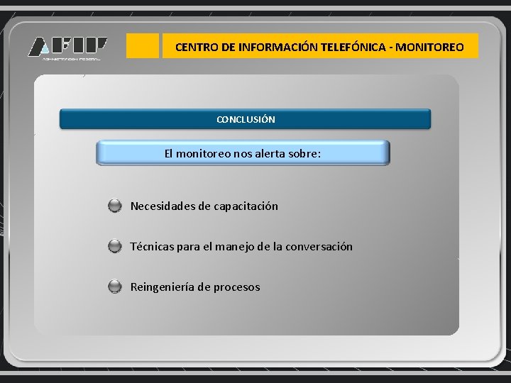 CENTRO DE INFORMACIÓN TELEFÓNICA - MONITOREO CONCLUSIÓN El monitoreo nos alerta sobre: Necesidades de