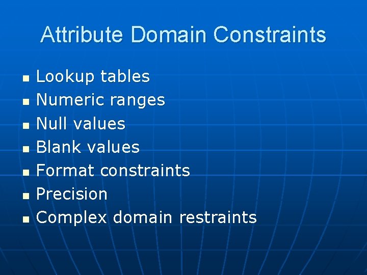 Attribute Domain Constraints n n n n Lookup tables Numeric ranges Null values Blank