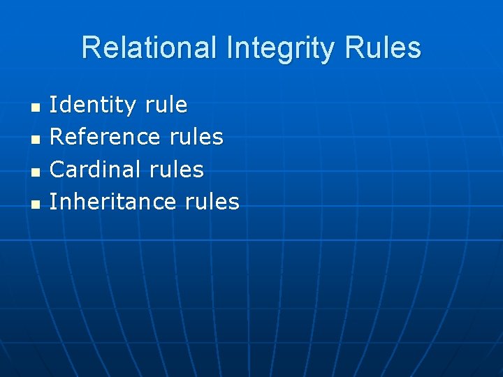 Relational Integrity Rules n n Identity rule Reference rules Cardinal rules Inheritance rules 