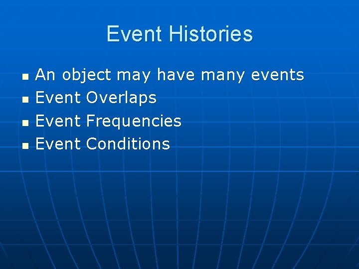 Event Histories n n An object may have many events Event Overlaps Event Frequencies