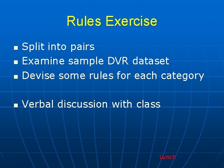 Rules Exercise n Split into pairs Examine sample DVR dataset Devise some rules for