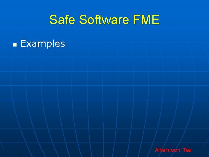 Safe Software FME n Examples Afternoon Tea 