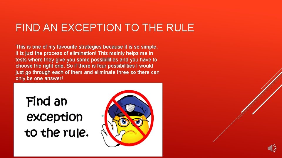 FIND AN EXCEPTION TO THE RULE This is one of my favourite strategies because