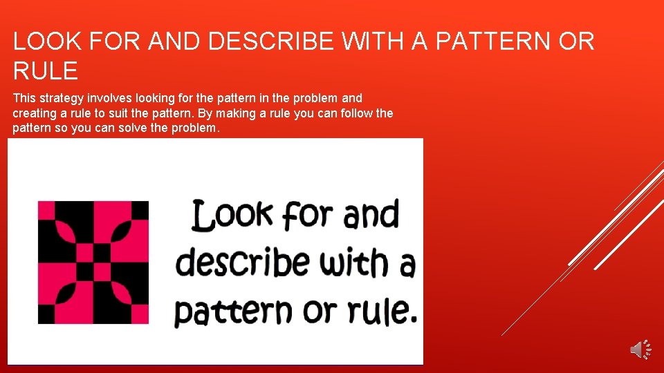 LOOK FOR AND DESCRIBE WITH A PATTERN OR RULE This strategy involves looking for